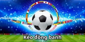 Kèo đồng banh - Cuộc chiến cân sức và nghệ thuật chọn cửa đặt cược 7m 10 Kèo đồng banh (Hòa được thua) là gì?
